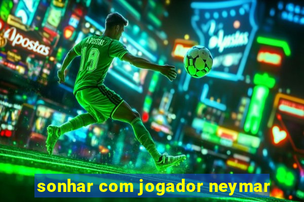 sonhar com jogador neymar